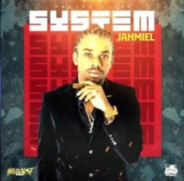 Jahmiel - System (Prod. By Damage Musiq)